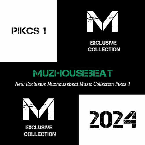 New Exclusive Muzhousebeat Music Сollection Pikcs 1